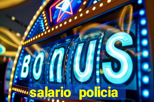 salario policia civil da bahia